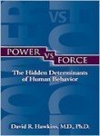 Power Vs Force: The Hidden Determination of HumanBehaviour [Paperback] [Jan 01, 2010] Hawkins; David R.