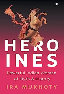 Book Cover Heroines: Powerful Indian Women of Myth and History