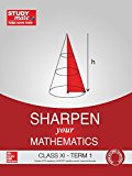 Sharpen your Mathematics - Class 11, Term 1