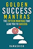 Golden Success Mantras: The Fifteen Mantras that Lead You to Success