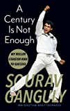 A Century Is Not Enough: Inside the Mind of a Cricketing Legend
