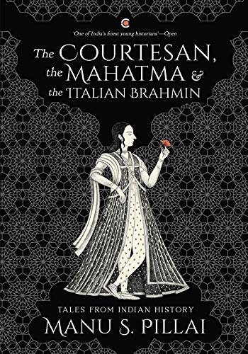 Book Cover The Courtesan, the Mahatma, and the Italian Brahmin: Tales from Indian History
