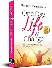 One Day, Life Will Change: A story of love and inspiration to win life when it hits you hard . . .