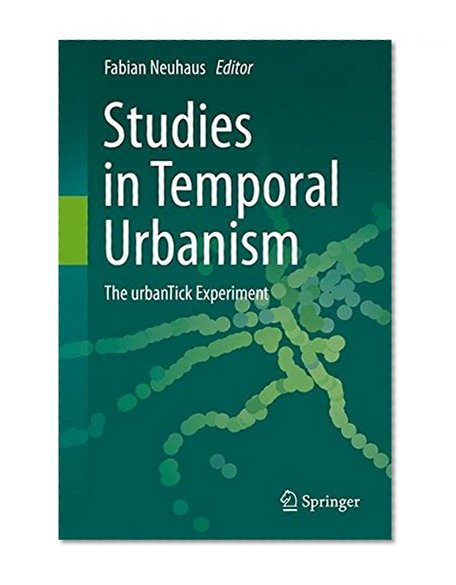 Studies in Temporal Urbanism: The urbanTick Experiment
