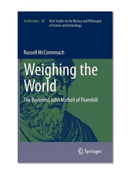 Weighing the World: The Reverend John Michell of Thornhill (Archimedes)