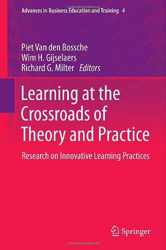 Learning at the Crossroads of Theory and Practice: Research on Innovative Learning Practices (Advances in Business Education and Training)