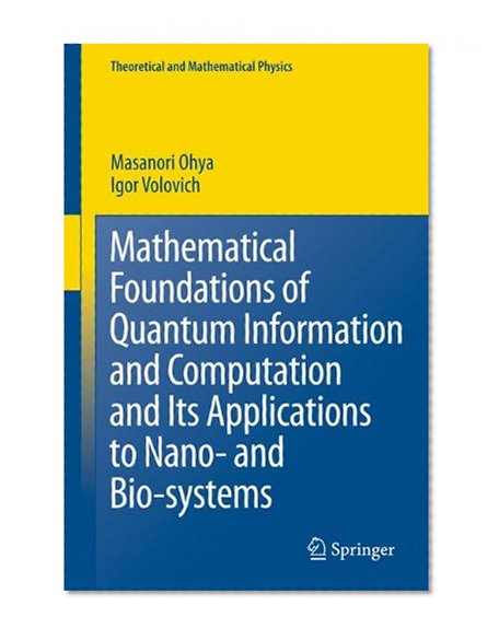 Book Cover Mathematical Foundations of Quantum Information and Computation and Its Applications to Nano- and Bio-systems (Theoretical and Mathematical Physics)
