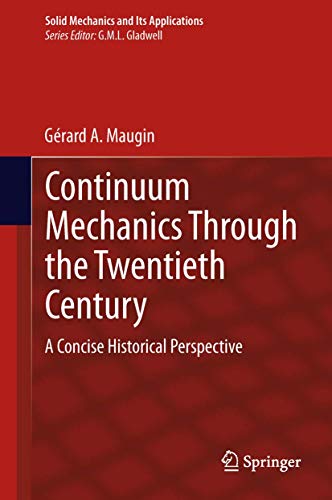 Continuum Mechanics Through the Twentieth Century: A Concise Historical Perspective (Solid Mechanics and Its Applications, 196)