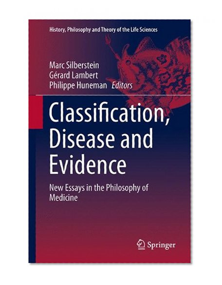 Classification, Disease and Evidence: New Essays in the Philosophy of Medicine (History, Philosophy and Theory of the Life Sciences)