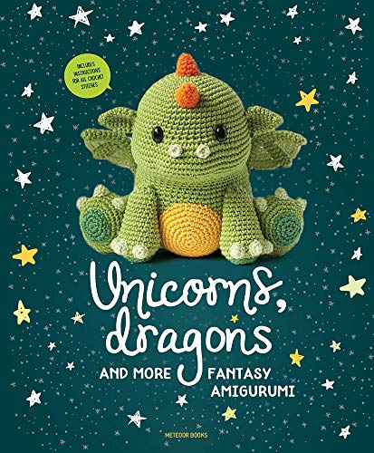 Book Cover Unicorns, Dragons and More Fantasy Amigurumi: Bring 14 Magical Characters to Life! (Unicorns, Dragons and More Amigurumi)
