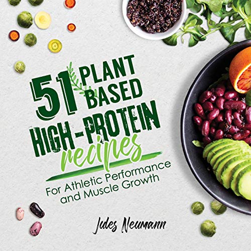 Book Cover 51 Plant-Based High-Protein Recipes: For Athletic Performance and Muscle Growth (Vegan Meal Prep Bodybuilding Cookbook)