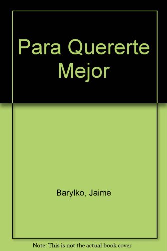 Para Quererte Mejor: Ese Dificil Arte De Amar Y Ser Feliz (Spanish Edition)
