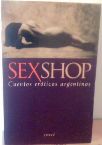 Sexshop: Cuentos Eroticos Argentinos (Escritores Argentinos) (Spanish Edition)
