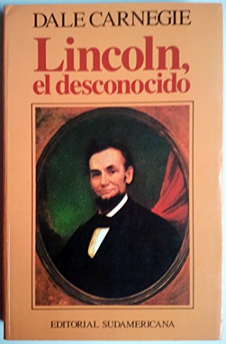 Lincoln, el desconocido / Lincoln the Unknown (BiografÃ­as y testimonios / Biographies and testimonies) (Spanish Edition)