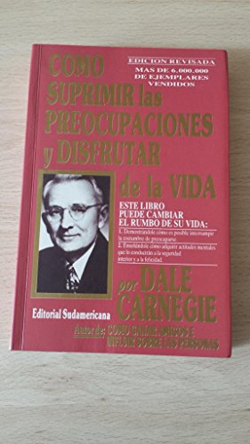 Como Suprimir Preocupaciones Y Disfrutar De La Vida/ How to Stop Worrying and Start Living (Autoayuda) (Spanish Edition)