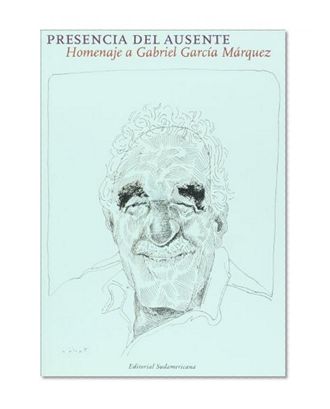 Presencia del ausente: homenaje a Gabriel Garcia Marquez (Spanish Edition)