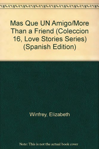 Mas Que UN Amigo/More Than a Friend (Coleccion "16", Love Stories Series) (Spanish Edition)