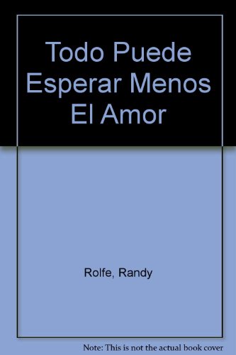 Todo Puede Esperar Menos El Amor (Spanish Edition)