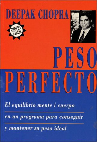 Peso perfecto : El equilibrio mente / cuerpo en un programa para conseguir y manlener su peso ideal