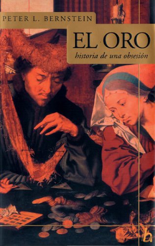 El oro: Historia de una obsesion (Biografia E Historia Series)