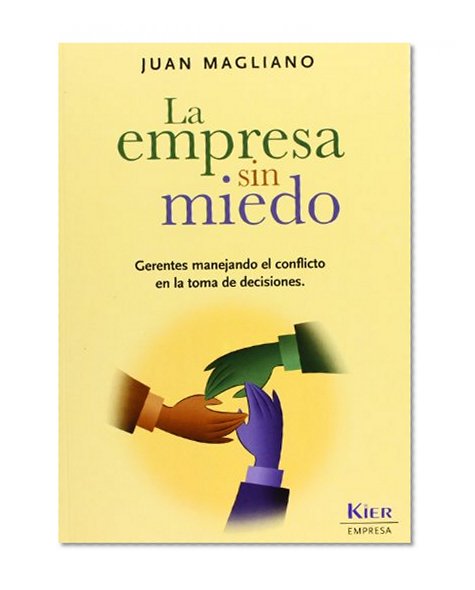 La Empresa Sin Miedo / Business Without Fear: Gerentes Manejando El Conflicto En La Toma De Decisiones / Managers Handling the Conflict in Decision Making (Empresa / Business) (Spanish Edition)