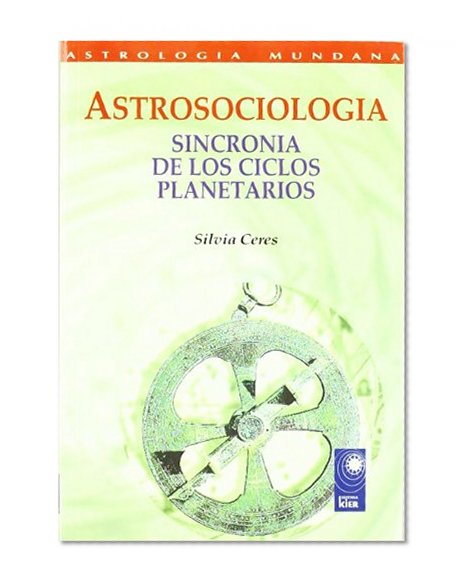 Astrosociologia/ Astro Sociology: Sincronia De Los Ciclos Planetarios/ Synchrony of Planetary Cycles (Nova) (Spanish Edition)