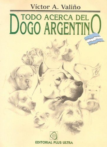 Todo Acerca del Dogo Argentino (Spanish Edition)