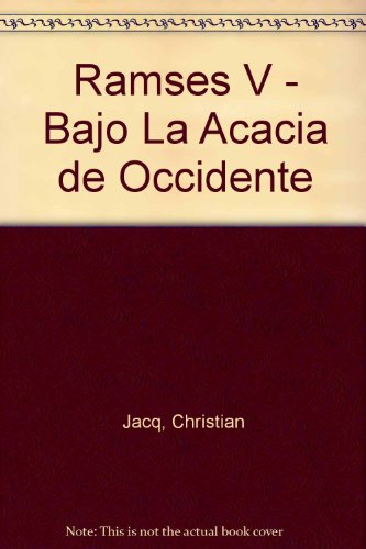 Ramses V - Bajo La Acacia de Occidente (Spanish Edition)