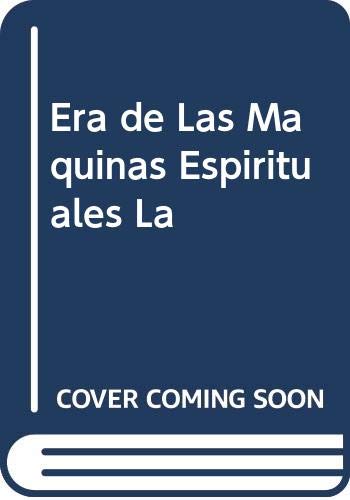 Era de Las Maquinas Espirituales La (Spanish Edition)