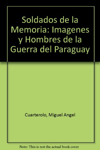 Soldados de la Memoria: Imagenes y Hombres de la Guerra del Paraguay (Spanish Edition)