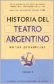 Historia del Teatro Argentino En Las Provincias (Coleccion Instituto Nacional del Teatro) (Spanish Edition)