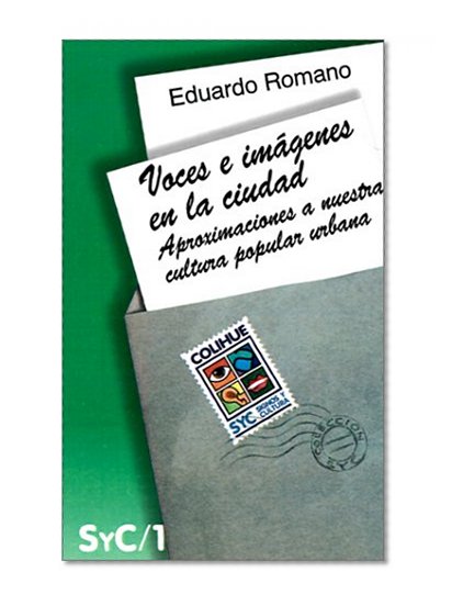 Voces E Imagenes En La Ciudad: Aproximaciones a Nuestra Cultura Popular Urbana (Coleccion Signos y Cultura) (Spanish Edition)