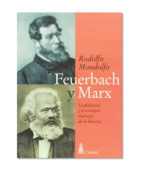 Feuerbach y Marx. La dialectica y el concepto marxista de la historia (Spanish Edition)