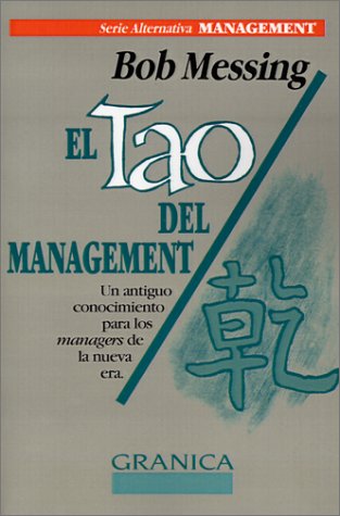 El Tao del Management: Un Antiguo Conocimiento Para los Manager de la Nueva Era (Spanish Edition)