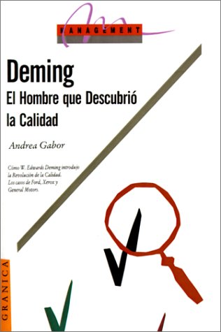 Deming: El Hombre Que Descubrio la Calidad (Management (Granica)) (Spanish Edition)