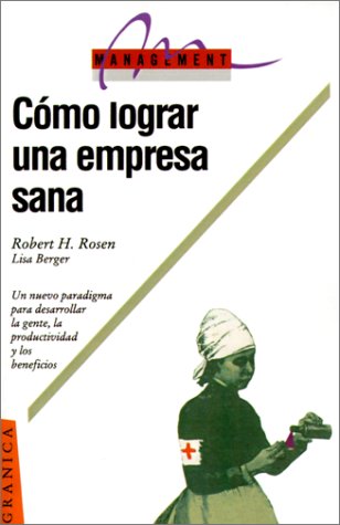 Como Lograr una Empresa Sana: Ocho Estrategias Para el Desarrollo del Personal, la Productividad y los Beneficios = The Healthy Company (Spanish Edition)