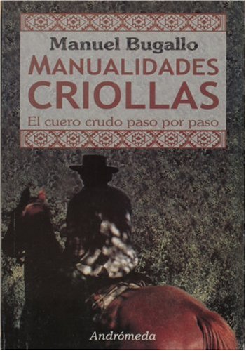 Manualidades criollas, el trabajo del cuero crudo paso a paso (Spanish Edition)