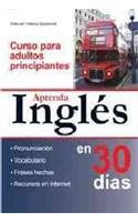 Aprenda Ingles en 30 dias / Learn English in 30 Days: Curso Para Adultos Principiantes (Spanish Edition)