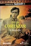 JULIO CORTAZAR: LA BIOGRAFIA (Spanish Edition)