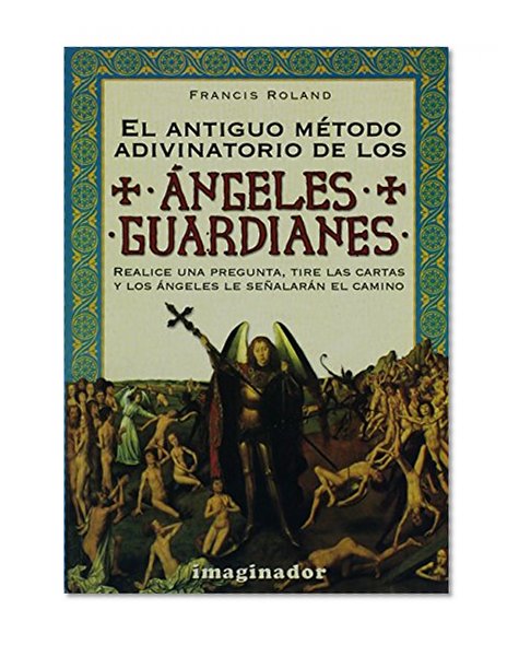 El Antiguo Metodo Adivinatorio De Los Angeles Guardianes / The Ancient Method of the Guardian Angel's Divination (Spanish Edition)