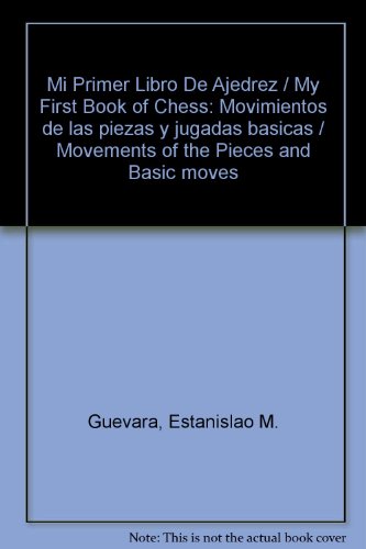 Mi Primer Libro De Ajedrez / My First Book of Chess: Movimientos de las piezas y jugadas basicas / Movements of the Pieces and Basic moves (Spanish Edition)