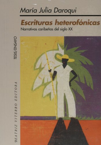 Escrituras Heterofonicas. Narrativas caribenas del S XX (Spanish Edition)