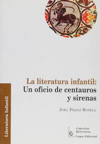 La literatura infantil. Oficio de centauros y sirenas (Spanish Edition)