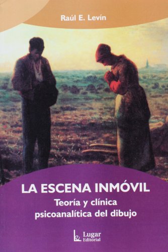 La escena inmovil. TeoriÂ­a y clinica psicoanalitica del dibujo (Spanish Edition)