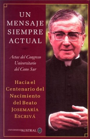 Un Mensaje Siempre Actual. Hacia El Centenario del Nacimiento del Beato Jose Maria Escriva (Spanish Edition)