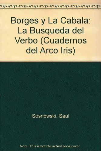 Borges y La Cabala: La Busqueda del Verbo (Cuadernos del Arco Iris) (Spanish Edition)