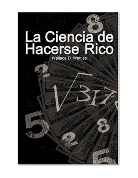 La Ciencia de Hacerse Rico / The Science of Getting Rich (Spanish Edition)