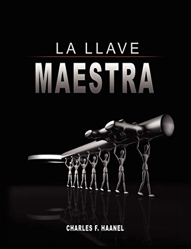 La Llave Maestra / The Master Key System by Charles F. Haanel (Spanish Edition)