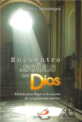 Encuentro A Solas Con Dios: MÃ©todo Para Llegar A La OraciÃ³n De Recogimiento Interior
