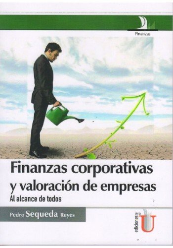 Finanzas corporativas y valoración de empresas. Al alcance de todos